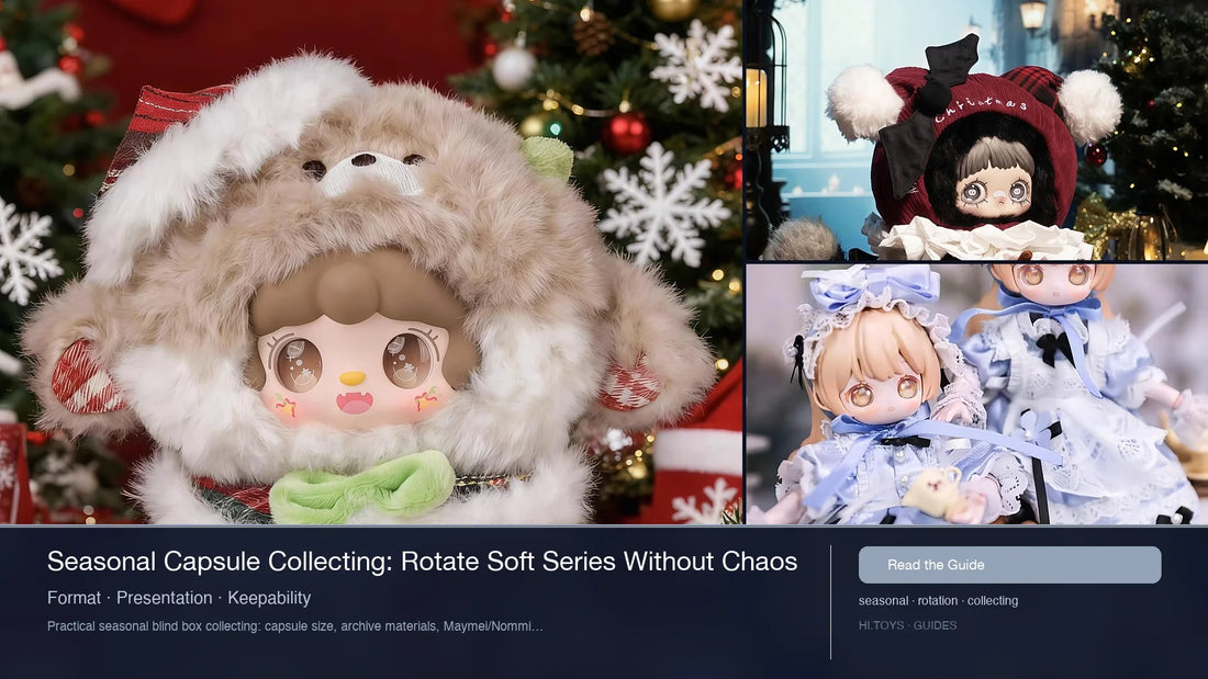 Seasonal Capsule Collecting: Rotate Soft Series Without Chaos — Hi.toys editorial cover